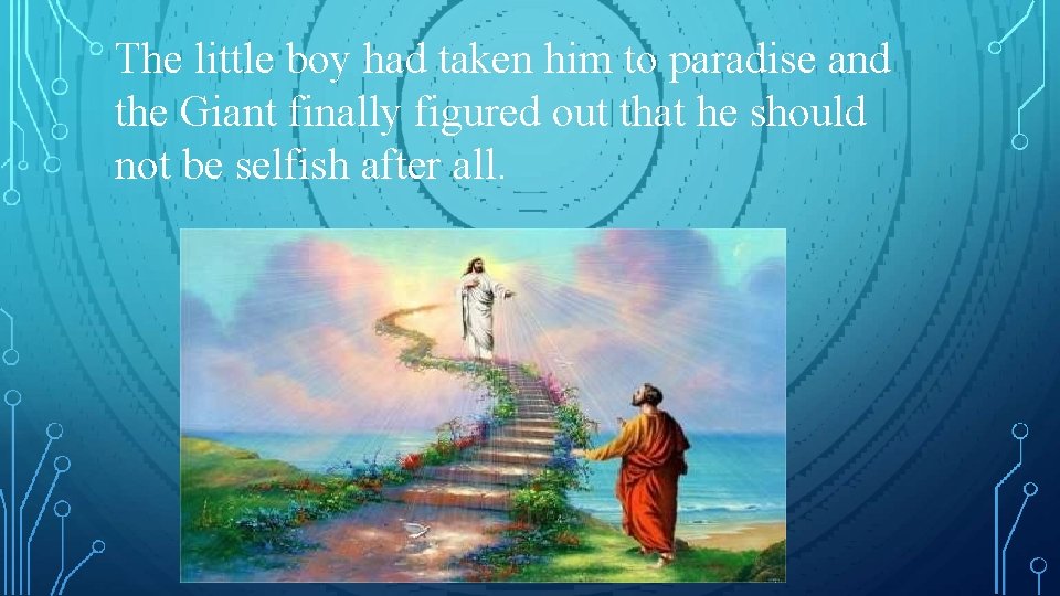 The little boy had taken him to paradise and the Giant finally figured out The little boy had taken him to paradise and the Giant finally figured out