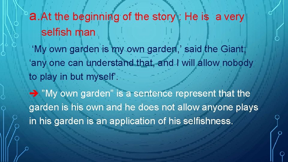 a. At the beginning of the story : He is a very selfish man a. At the beginning of the story : He is a very selfish man