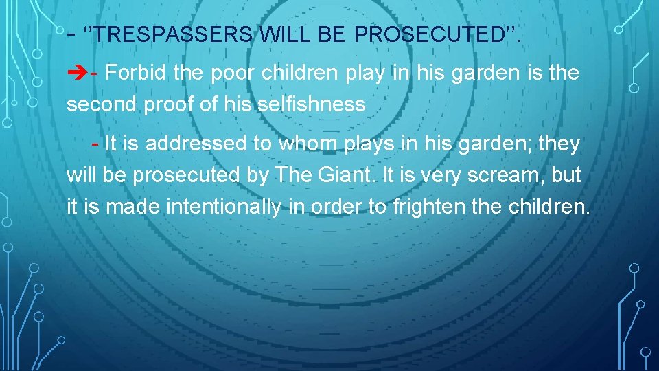 - ‘’TRESPASSERS WILL BE PROSECUTED’’. - Forbid the poor children play in his garden - ‘’TRESPASSERS WILL BE PROSECUTED’’. - Forbid the poor children play in his garden