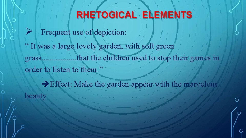 RHETOGICAL ELEMENTS Frequent use of depiction: “ It was a large lovely garden, with RHETOGICAL ELEMENTS Frequent use of depiction: “ It was a large lovely garden, with