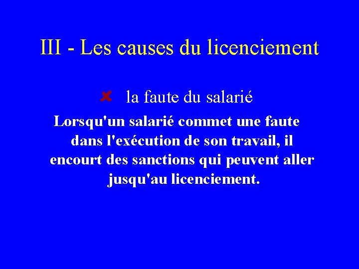 III - Les causes du licenciement la faute du salarié Lorsqu'un salarié commet une