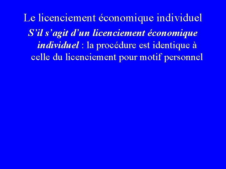 Le licenciement économique individuel S’il s’agit d’un licenciement économique individuel : la procédure est