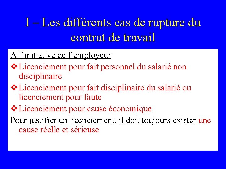 I – Les différents cas de rupture du contrat de travail A l’initiative de