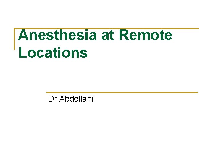 Anesthesia at Remote Locations Dr Abdollahi 