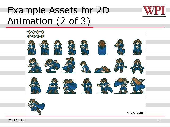 Example Assets for 2 D Animation (2 of 3) cvrpg. com IMGD 1001 19