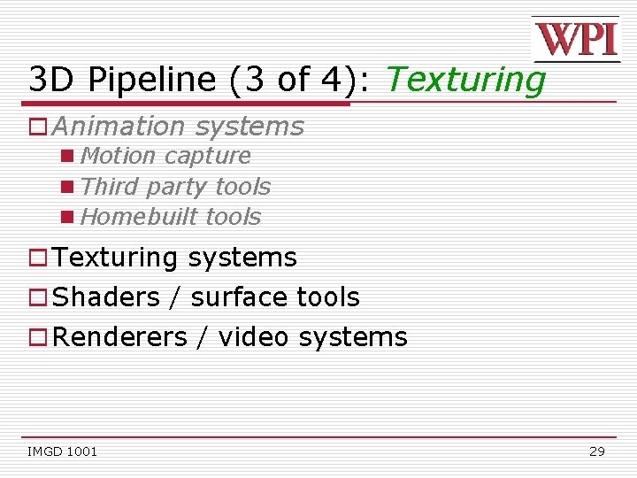 3 D Pipeline (3 of 4): Texturing o Animation systems n Motion capture n