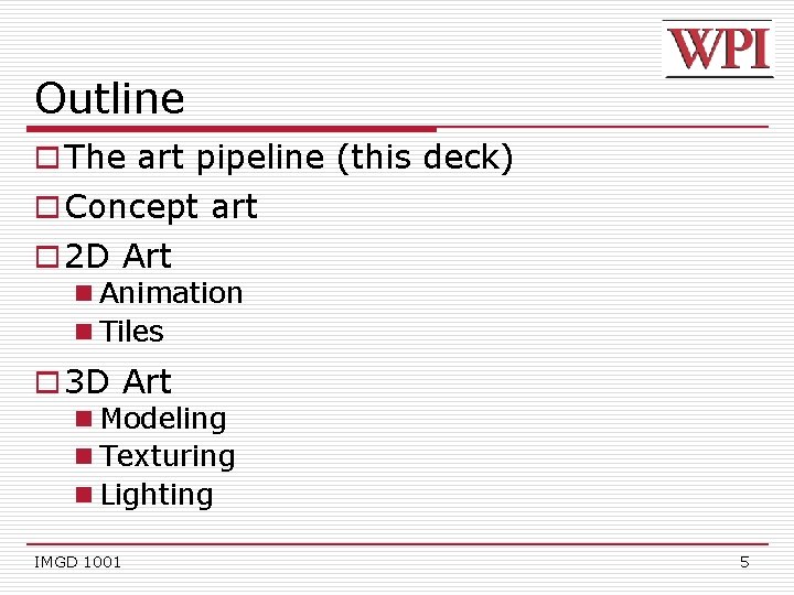 Outline o The art pipeline (this deck) o Concept art o 2 D Art