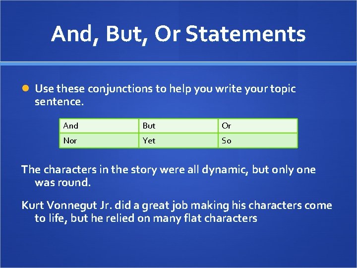 And, But, Or Statements Use these conjunctions to help you write your topic sentence.