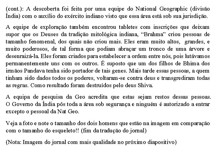 (cont. ): A descoberta foi feita por uma equipe do National Geographic (divisão Índia) (cont. ): A descoberta foi feita por uma equipe do National Geographic (divisão Índia)