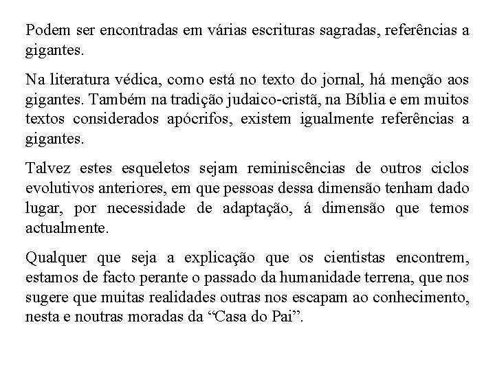 Podem ser encontradas em várias escrituras sagradas, referências a gigantes. Na literatura védica, como Podem ser encontradas em várias escrituras sagradas, referências a gigantes. Na literatura védica, como