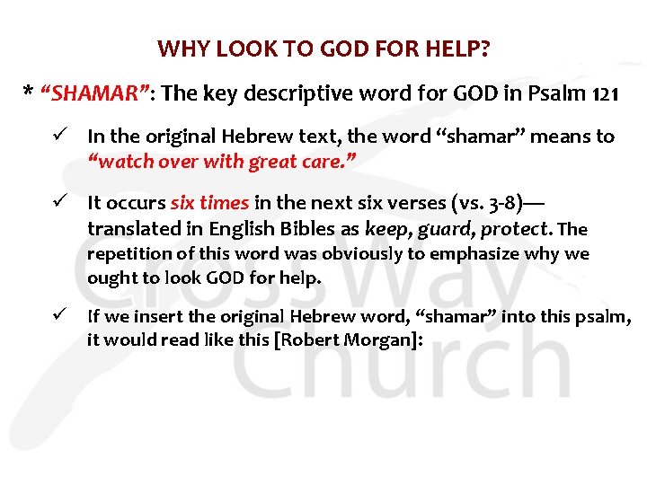 WHY LOOK TO GOD FOR HELP? * “SHAMAR”: The key descriptive word for GOD