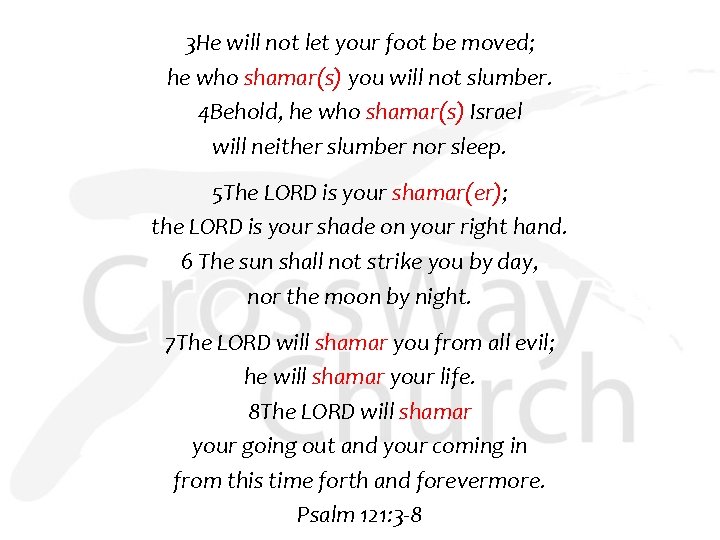 3 He will not let your foot be moved; he who shamar(s) you will