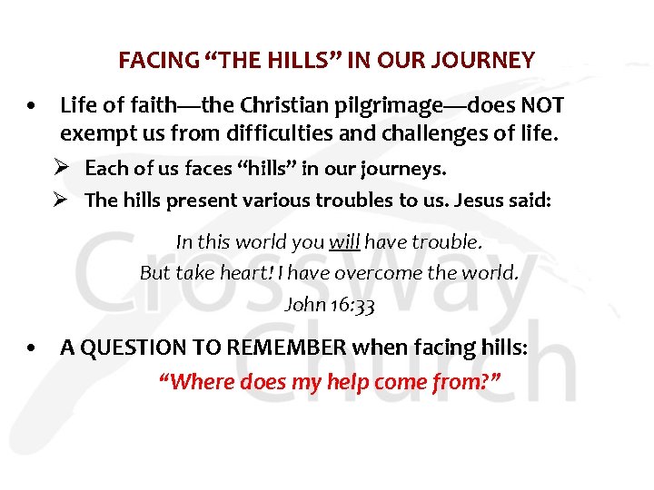 FACING “THE HILLS” IN OUR JOURNEY • Life of faith—the Christian pilgrimage—does NOT exempt