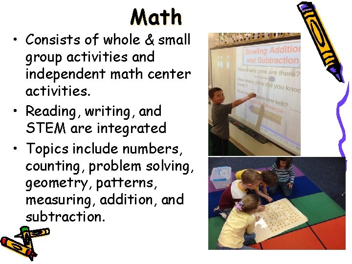 Math • Consists of whole & small group activities and independent math center activities.