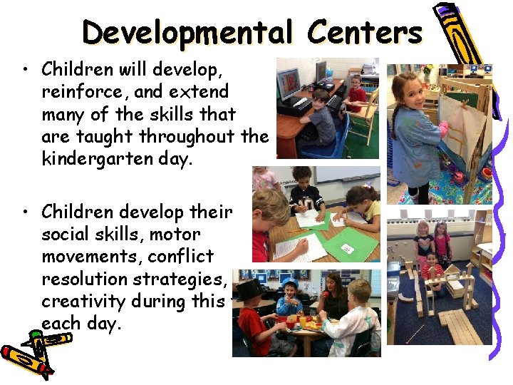Developmental Centers • Children will develop, reinforce, and extend many of the skills that