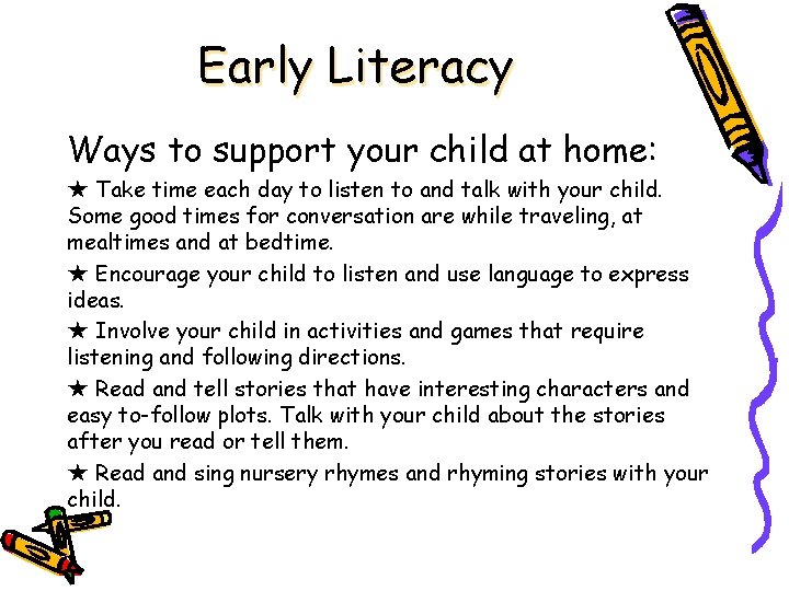 Early Literacy Ways to support your child at home: ★ Take time each day