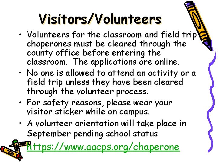 Visitors/Volunteers • Volunteers for the classroom and field trip chaperones must be cleared through