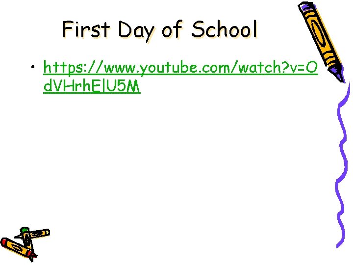 First Day of School • https: //www. youtube. com/watch? v=O d. VHrh. El. U