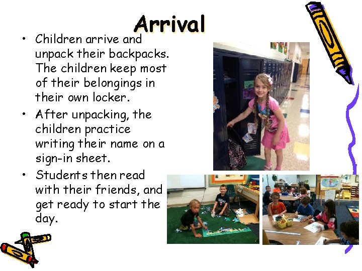  • Arrival Children arrive and unpack their backpacks. The children keep most of