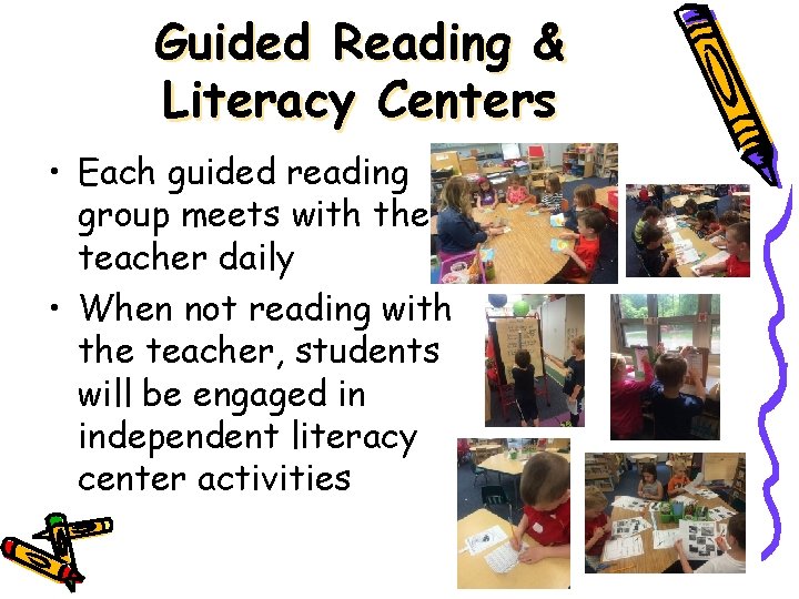Guided Reading & Literacy Centers • Each guided reading group meets with the teacher