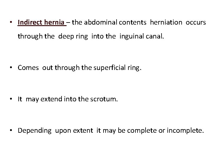 • Indirect hernia – the abdominal contents herniation occurs through the deep ring • Indirect hernia – the abdominal contents herniation occurs through the deep ring