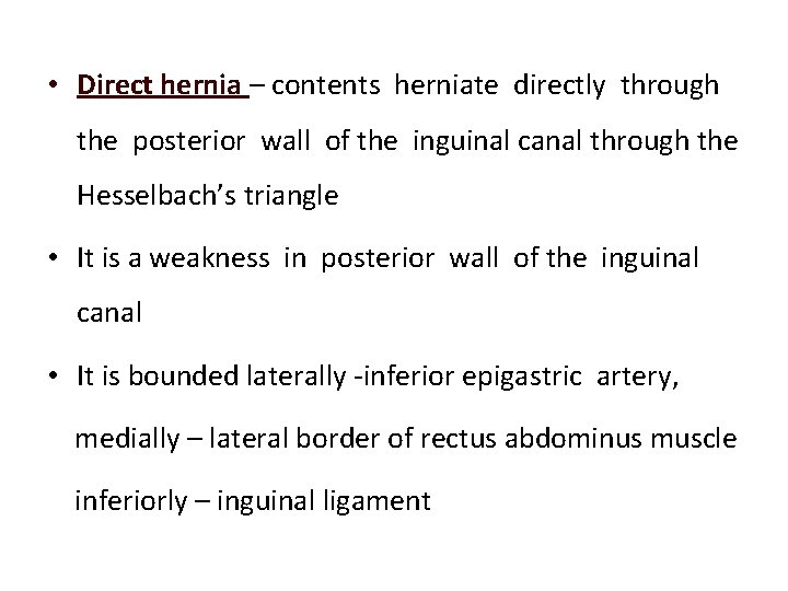  • Direct hernia – contents herniate directly through the posterior wall of the