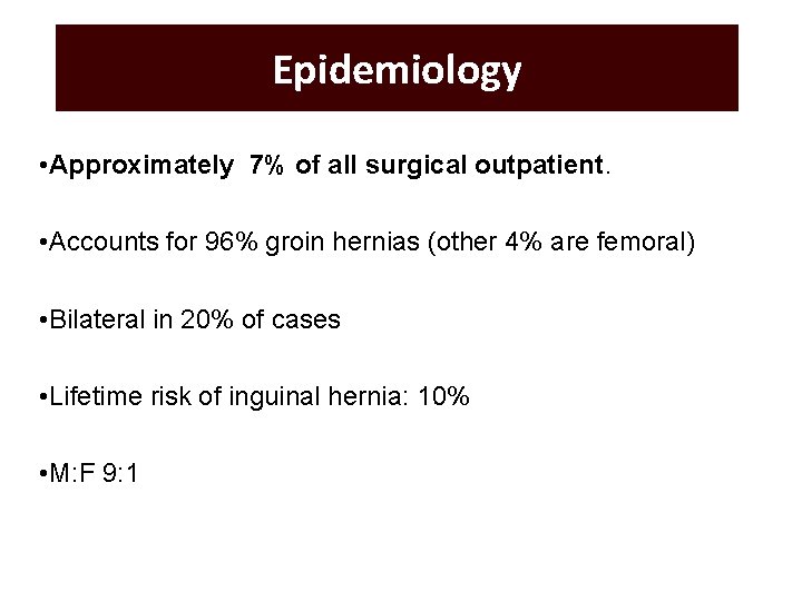 Epidemiology • Approximately 7% of all surgical outpatient. • Accounts for 96% groin hernias
