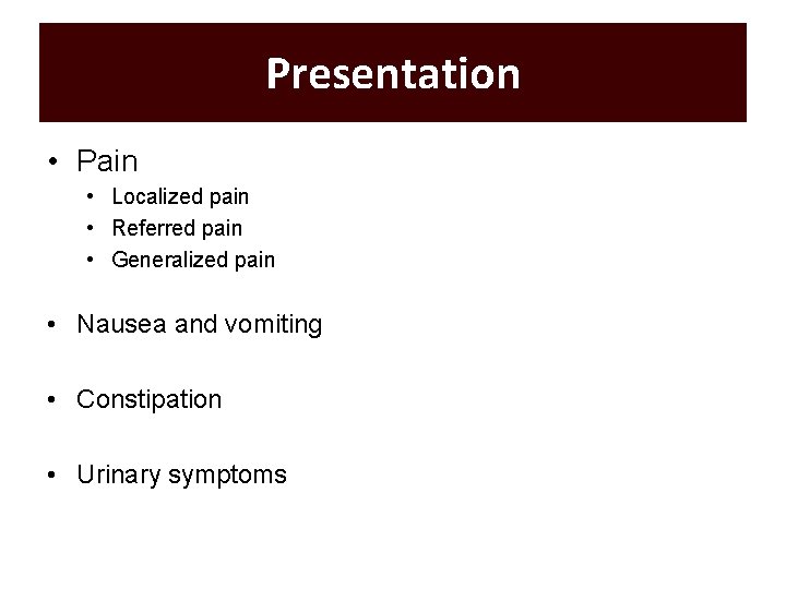 Presentation • Pain • Localized pain • Referred pain • Generalized pain • Nausea