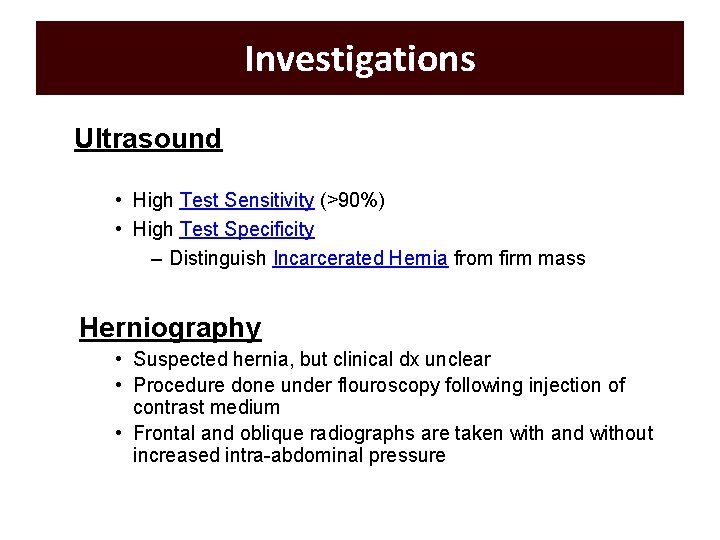 Investigations Ultrasound • High Test Sensitivity (>90%) • High Test Specificity – Distinguish Incarcerated