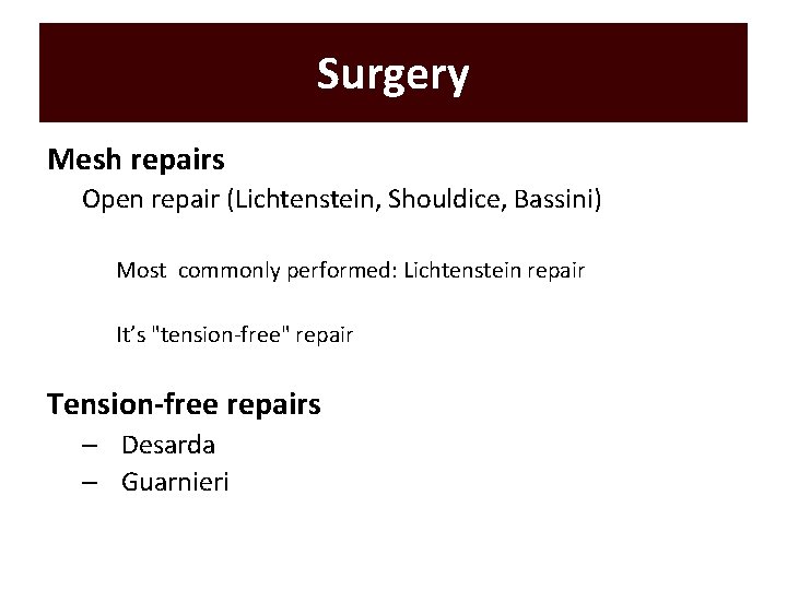 Surgery Mesh repairs Open repair (Lichtenstein, Shouldice, Bassini) Most commonly performed: Lichtenstein repair It’s