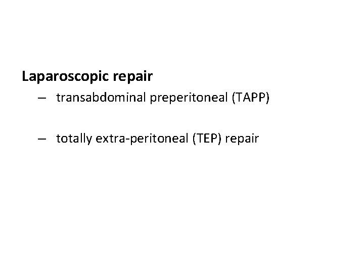 Laparoscopic repair – transabdominal preperitoneal (TAPP) – totally extra-peritoneal (TEP) repair Laparoscopic repair – transabdominal preperitoneal (TAPP) – totally extra-peritoneal (TEP) repair