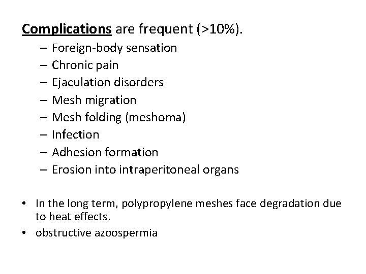 Complications are frequent (>10%). – Foreign-body sensation – Chronic pain – Ejaculation disorders –