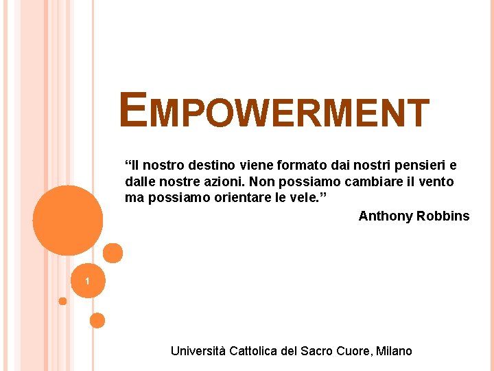 EMPOWERMENT “Il nostro destino viene formato dai nostri pensieri e dalle nostre azioni. Non EMPOWERMENT “Il nostro destino viene formato dai nostri pensieri e dalle nostre azioni. Non