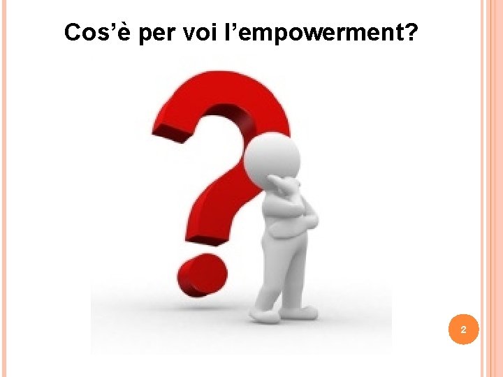 Cos’è per voi l’empowerment? 2 Cos’è per voi l’empowerment? 2