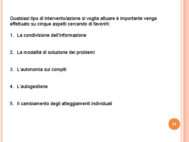 Qualsiasi tipo di intervento/azione si voglia attuare è importante venga effettuato su cinque aspetti Qualsiasi tipo di intervento/azione si voglia attuare è importante venga effettuato su cinque aspetti