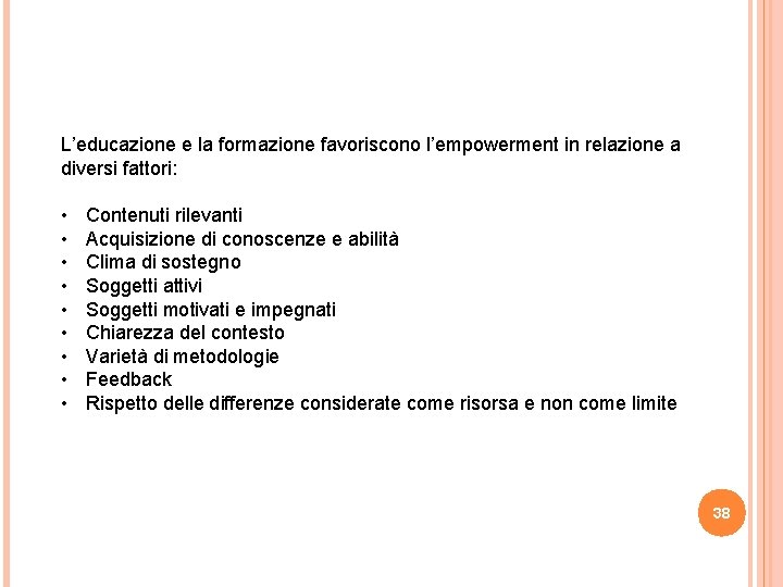 L’educazione e la formazione favoriscono l’empowerment in relazione a diversi fattori: • • • L’educazione e la formazione favoriscono l’empowerment in relazione a diversi fattori: • • •