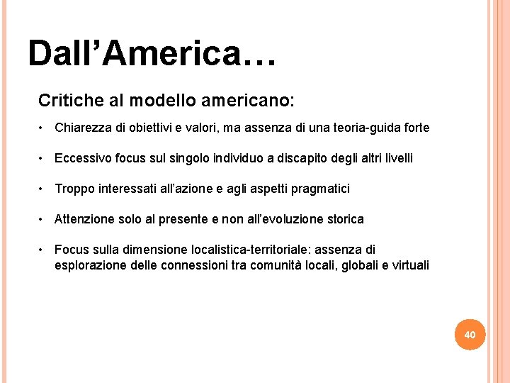 Dall’America… Critiche al modello americano: • Chiarezza di obiettivi e valori, ma assenza di Dall’America… Critiche al modello americano: • Chiarezza di obiettivi e valori, ma assenza di