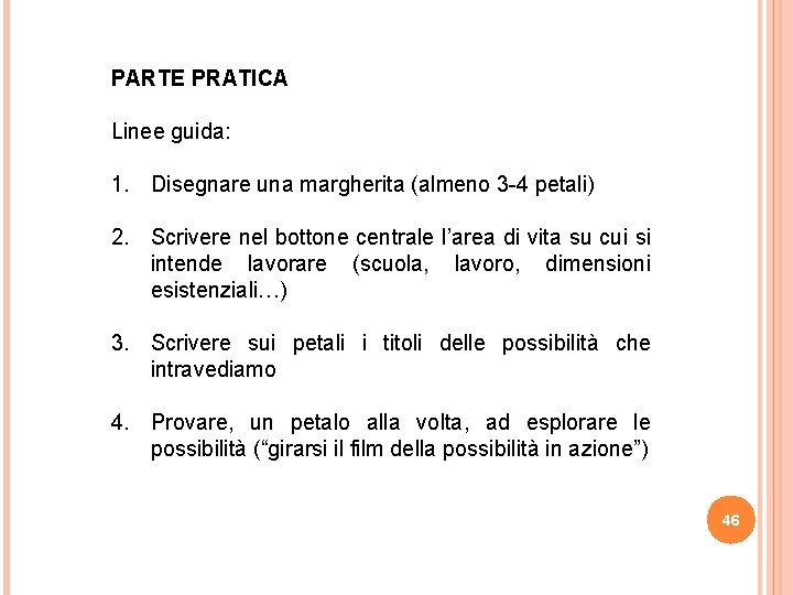 PARTE PRATICA Linee guida: 1. Disegnare una margherita (almeno 3 -4 petali) 2. Scrivere PARTE PRATICA Linee guida: 1. Disegnare una margherita (almeno 3 -4 petali) 2. Scrivere