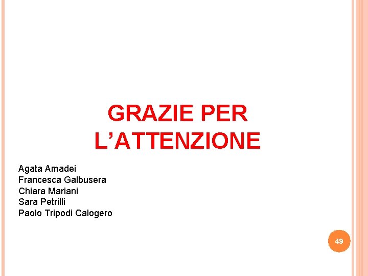 GRAZIE PER L’ATTENZIONE Agata Amadei Francesca Galbusera Chiara Mariani Sara Petrilli Paolo Tripodi Calogero GRAZIE PER L’ATTENZIONE Agata Amadei Francesca Galbusera Chiara Mariani Sara Petrilli Paolo Tripodi Calogero