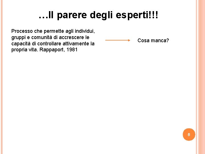 …Il parere degli esperti!!! Processo che permette agli individui, gruppi e comunità di accrescere …Il parere degli esperti!!! Processo che permette agli individui, gruppi e comunità di accrescere