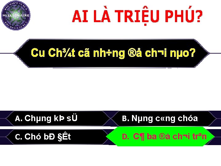 A. Chµng kÞ sÜ B. Nµng c «ng chóa C. Chó bÐ §Êt D.