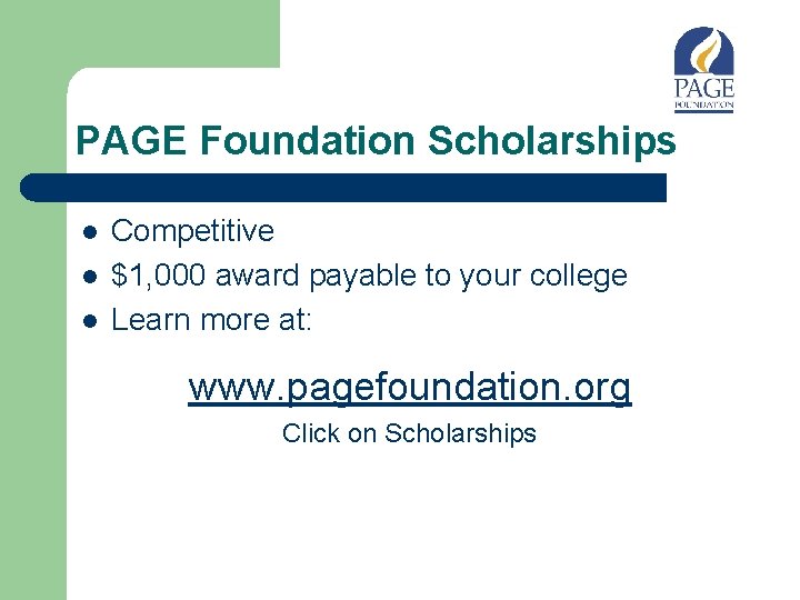 PAGE Foundation Scholarships l l l Competitive $1, 000 award payable to your college