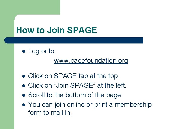 How to Join SPAGE l Log onto: www. pagefoundation. org l Click on SPAGE