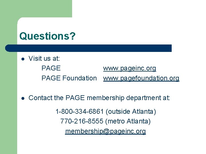 Questions? l Visit us at: PAGE www. pageinc. org PAGE Foundation www. pagefoundation. org