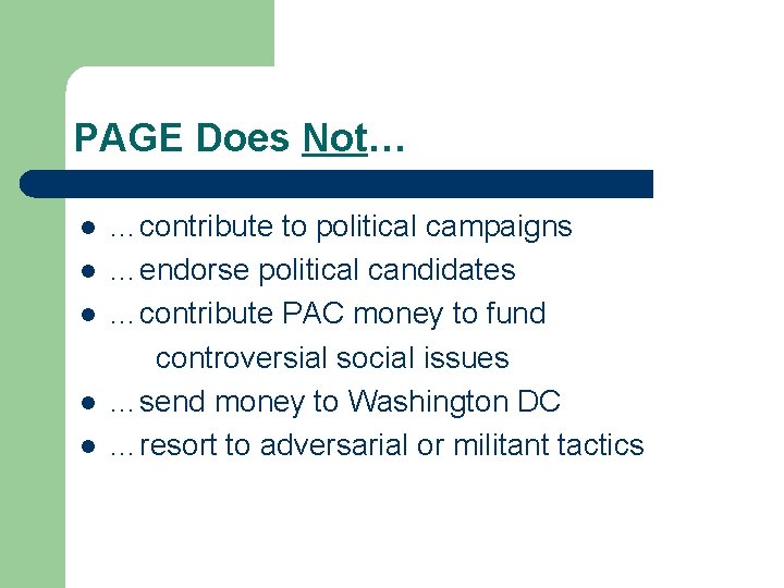 PAGE Does Not… l l l …contribute to political campaigns …endorse political candidates …contribute