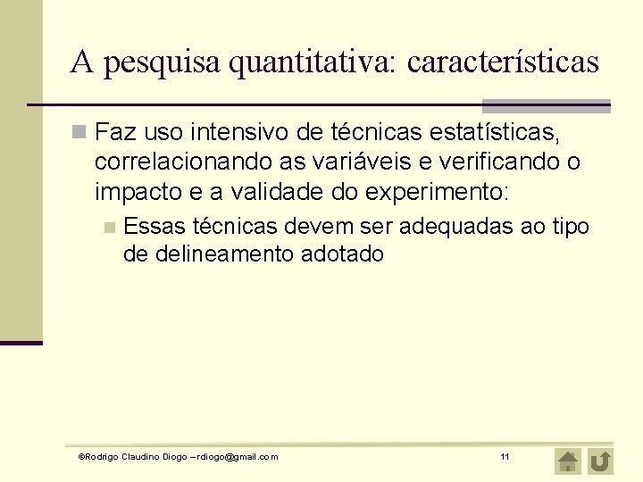 A pesquisa quantitativa: características n Faz uso intensivo de técnicas estatísticas, correlacionando as variáveis