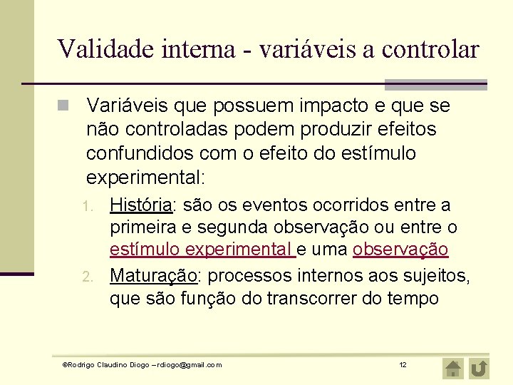 Validade interna - variáveis a controlar n Variáveis que possuem impacto e que se