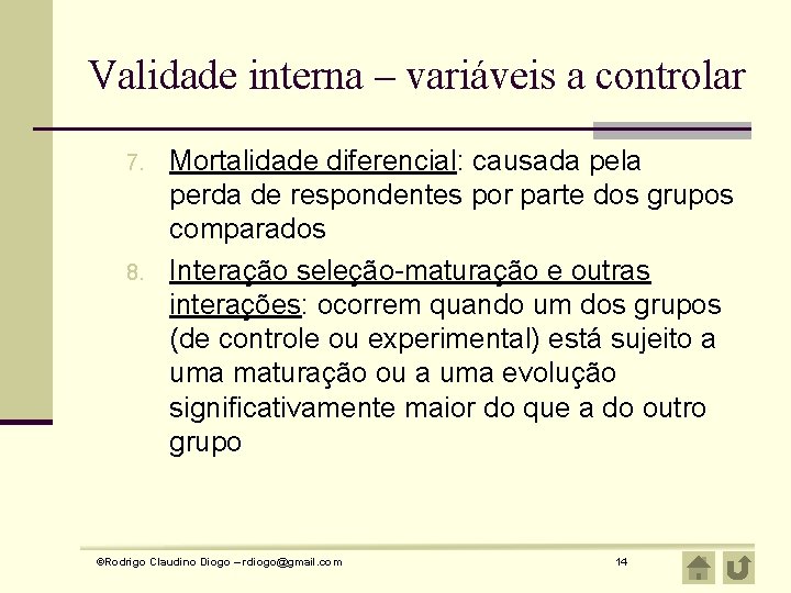 Validade interna – variáveis a controlar 7. 8. Mortalidade diferencial: causada pela perda de