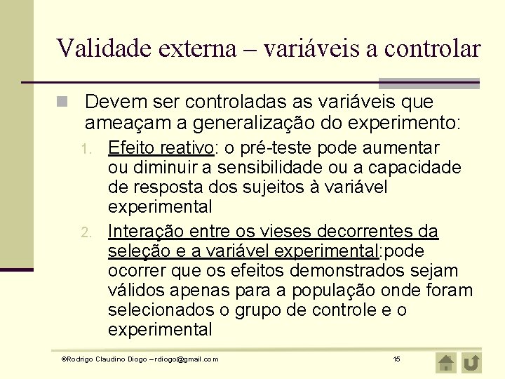 Validade externa – variáveis a controlar n Devem ser controladas as variáveis que ameaçam