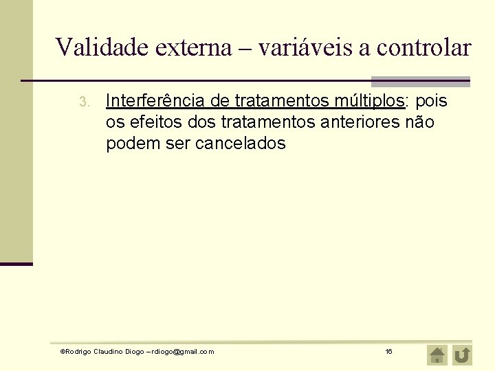 Validade externa – variáveis a controlar 3. Interferência de tratamentos múltiplos: pois os efeitos